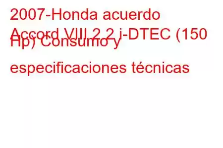 2007-Honda acuerdo
Accord VIII 2.2 i-DTEC (150 Hp) Consumo y especificaciones técnicas