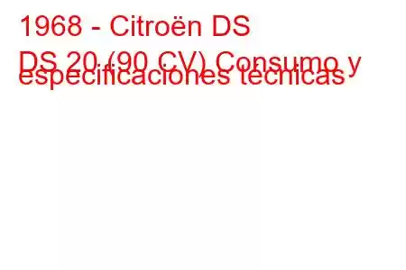 1968 - Citroën DS
DS 20 (90 CV) Consumo y especificaciones técnicas