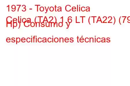 1973 - Toyota Celica
Celica (TA2) 1.6 LT (TA22) (79 Hp) Consumo y especificaciones técnicas