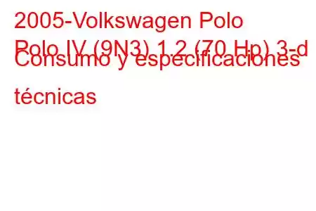 2005-Volkswagen Polo
Polo IV (9N3) 1.2 (70 Hp) 3-d Consumo y especificaciones técnicas