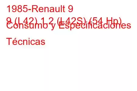 1985-Renault 9
9 (L42) 1.2 (L42S) (54 Hp) Consumo y Especificaciones Técnicas