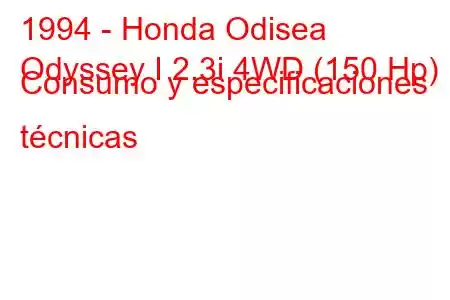 1994 - Honda Odisea
Odyssey I 2.3i 4WD (150 Hp) Consumo y especificaciones técnicas