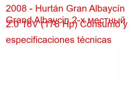 2008 - Hurtán Gran Albaycín
Grand Albaycin 2-х местный 2.0 16V (178 Hp) Consumo y especificaciones técnicas