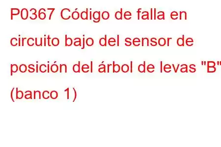 P0367 Código de falla en circuito bajo del sensor de posición del árbol de levas 