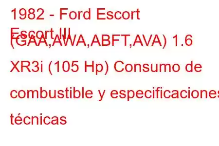 1982 - Ford Escort
Escort III (GAA,AWA,ABFT,AVA) 1.6 XR3i (105 Hp) Consumo de combustible y especificaciones técnicas