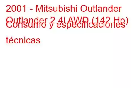 2001 - Mitsubishi Outlander
Outlander 2.4i AWD (142 Hp) Consumo y especificaciones técnicas