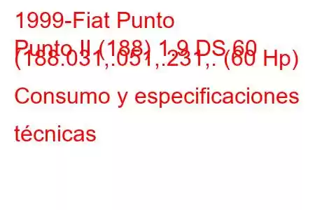 1999-Fiat Punto
Punto II (188) 1.9 DS 60 (188.031,.051,.231,. (60 Hp) Consumo y especificaciones técnicas