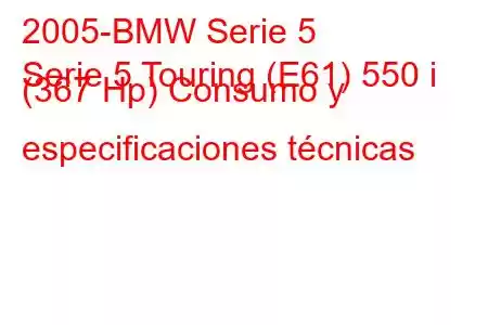 2005-BMW Serie 5
Serie 5 Touring (E61) 550 i (367 Hp) Consumo y especificaciones técnicas