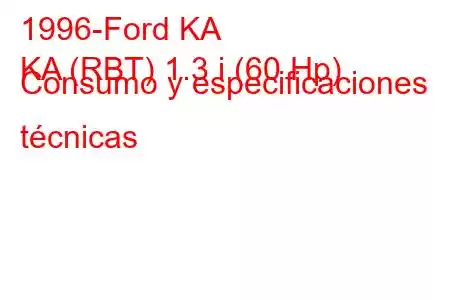 1996-Ford KA
KA (RBT) 1.3 i (60 Hp) Consumo y especificaciones técnicas