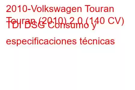 2010-Volkswagen Touran
Touran (2010) 2.0 (140 CV) TDI DSG Consumo y especificaciones técnicas