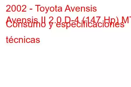 2002 - Toyota Avensis
Avensis II 2.0 D-4 (147 Hp) MT Consumo y especificaciones técnicas