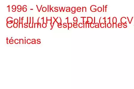 1996 - Volkswagen Golf
Golf III (1HX) 1.9 TDI (110 CV) Consumo y especificaciones técnicas