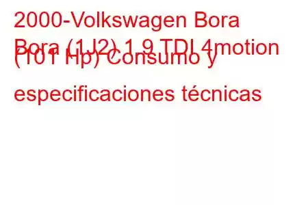 2000-Volkswagen Bora
Bora (1J2) 1.9 TDI 4motion (101 Hp) Consumo y especificaciones técnicas