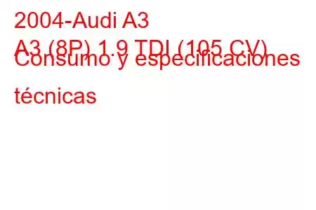 2004-Audi A3
A3 (8P) 1.9 TDI (105 CV) Consumo y especificaciones técnicas