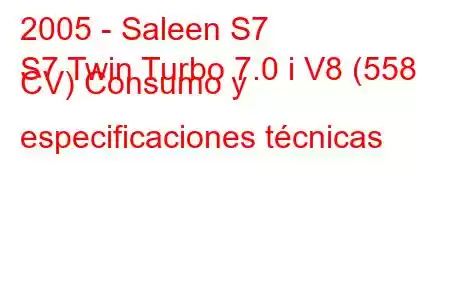 2005 - Saleen S7
S7 Twin Turbo 7.0 i V8 (558 CV) Consumo y especificaciones técnicas