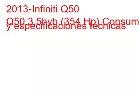 2013-Infiniti Q50
Q50 3.5hyb (354 Hp) Consumo y especificaciones técnicas