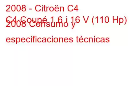 2008 - Citroën C4
C4 Coupé 1.6 i 16 V (110 Hp) 2008 Consumo y especificaciones técnicas