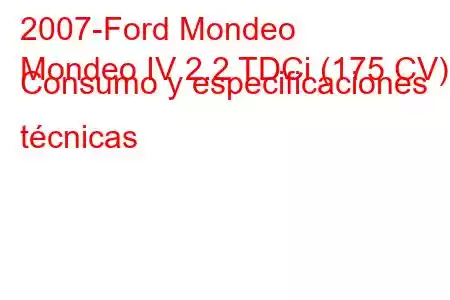 2007-Ford Mondeo
Mondeo IV 2.2 TDCi (175 CV) Consumo y especificaciones técnicas