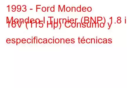 1993 - Ford Mondeo
Mondeo I Turnier (BNP) 1.8 i 16V (115 Hp) Consumo y especificaciones técnicas