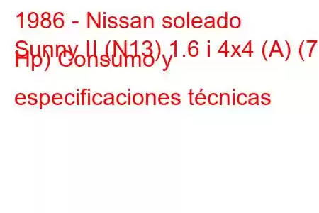 1986 - Nissan soleado
Sunny II (N13) 1.6 i 4x4 (A) (73 Hp) Consumo y especificaciones técnicas