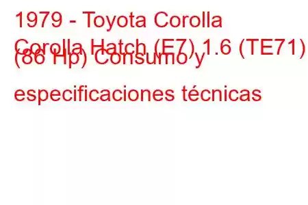 1979 - Toyota Corolla
Corolla Hatch (E7) 1.6 (TE71) (86 Hp) Consumo y especificaciones técnicas