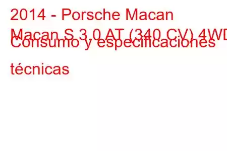 2014 - Porsche Macan
Macan S 3.0 AT (340 CV) 4WD Consumo y especificaciones técnicas