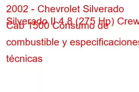 2002 - Chevrolet Silverado
Silverado II 4.8 (275 Hp) Crew Cab 1500 Consumo de combustible y especificaciones técnicas