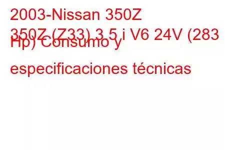 2003-Nissan 350Z
350Z (Z33) 3.5 i V6 24V (283 Hp) Consumo y especificaciones técnicas