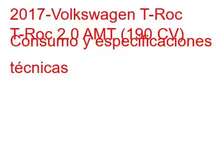 2017-Volkswagen T-Roc
T-Roc 2.0 AMT (190 CV) Consumo y especificaciones técnicas