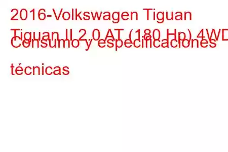 2016-Volkswagen Tiguan
Tiguan II 2.0 AT (180 Hp) 4WD Consumo y especificaciones técnicas