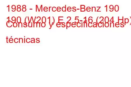 1988 - Mercedes-Benz 190
190 (W201) E 2.5-16 (204 Hp) Consumo y especificaciones técnicas