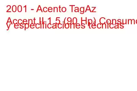 2001 - Acento TagAz
Accent II 1.5 (90 Hp) Consumo y especificaciones técnicas