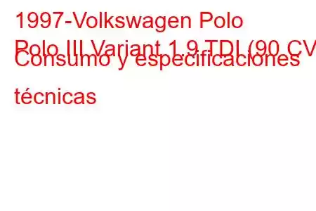 1997-Volkswagen Polo
Polo III Variant 1.9 TDI (90 CV) Consumo y especificaciones técnicas