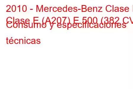 2010 - Mercedes-Benz Clase E
Clase E (A207) E 500 (382 CV) Consumo y especificaciones técnicas