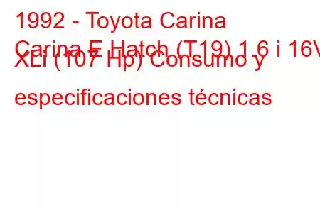 1992 - Toyota Carina
Carina E Hatch (T19) 1.6 i 16V XLi (107 Hp) Consumo y especificaciones técnicas