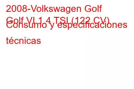 2008-Volkswagen Golf
Golf VI 1.4 TSI (122 CV) Consumo y especificaciones técnicas