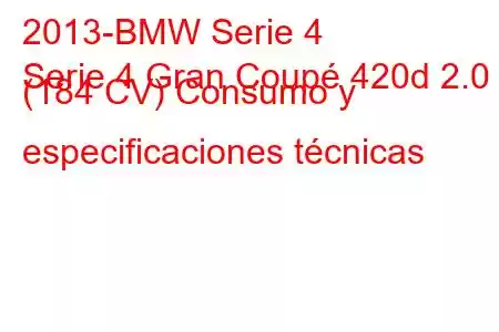 2013-BMW Serie 4
Serie 4 Gran Coupé 420d 2.0 (184 CV) Consumo y especificaciones técnicas