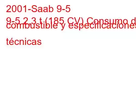 2001-Saab 9-5
9-5 2,3 t (185 CV) Consumo de combustible y especificaciones técnicas