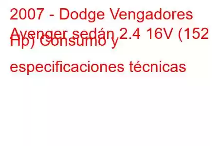 2007 - Dodge Vengadores
Avenger sedán 2.4 16V (152 Hp) Consumo y especificaciones técnicas