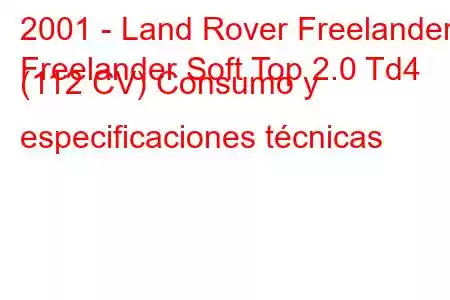 2001 - Land Rover Freelander
Freelander Soft Top 2.0 Td4 (112 CV) Consumo y especificaciones técnicas