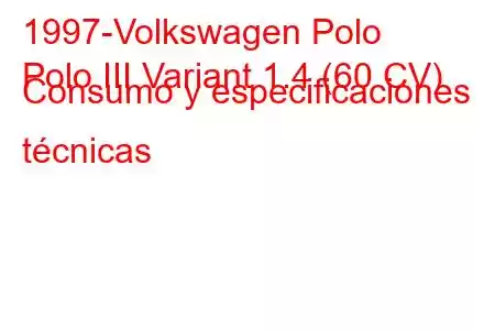 1997-Volkswagen Polo
Polo III Variant 1.4 (60 CV) Consumo y especificaciones técnicas