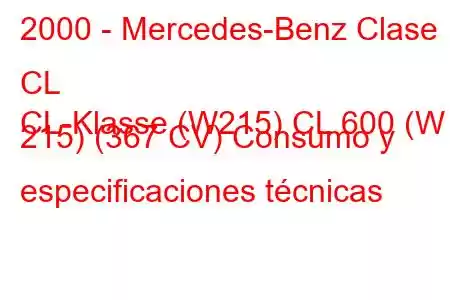 2000 - Mercedes-Benz Clase CL
CL-Klasse (W215) CL 600 (W 215) (367 CV) Consumo y especificaciones técnicas