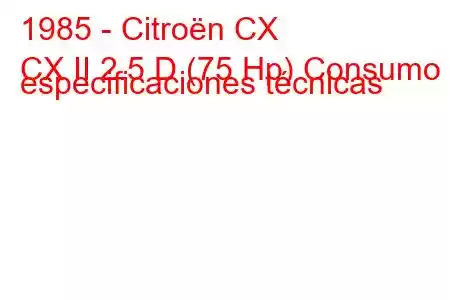 1985 - Citroën CX
CX II 2.5 D (75 Hp) Consumo y especificaciones técnicas