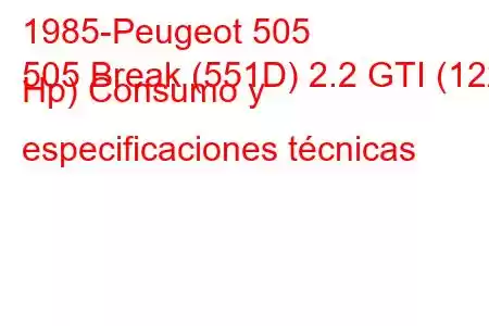 1985-Peugeot 505
505 Break (551D) 2.2 GTI (122 Hp) Consumo y especificaciones técnicas