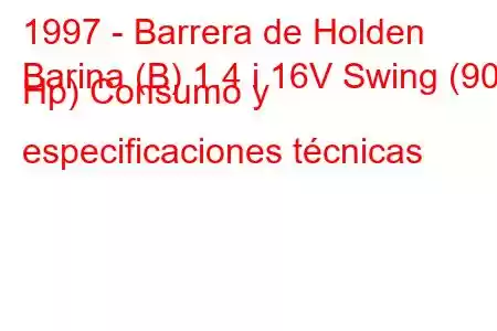 1997 - Barrera de Holden
Barina (B) 1.4 i 16V Swing (90 Hp) Consumo y especificaciones técnicas