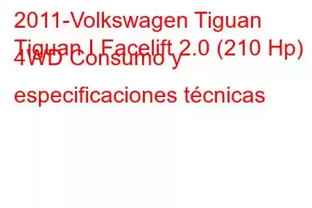 2011-Volkswagen Tiguan
Tiguan I Facelift 2.0 (210 Hp) 4WD Consumo y especificaciones técnicas