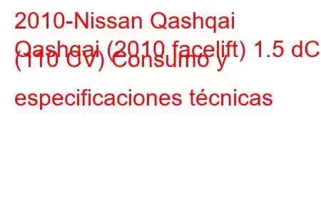 2010-Nissan Qashqai
Qashqai (2010 facelift) 1.5 dCi (110 CV) Consumo y especificaciones técnicas