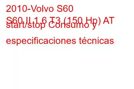 2010-Volvo S60
S60 II 1.6 T3 (150 Hp) AT start/stop Consumo y especificaciones técnicas