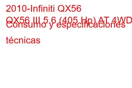 2010-Infiniti QX56
QX56 III 5.6 (405 Hp) AT 4WD Consumo y especificaciones técnicas