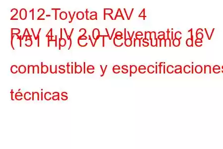 2012-Toyota RAV 4
RAV 4 IV 2.0 Velvematic 16V (151 Hp) CVT Consumo de combustible y especificaciones técnicas